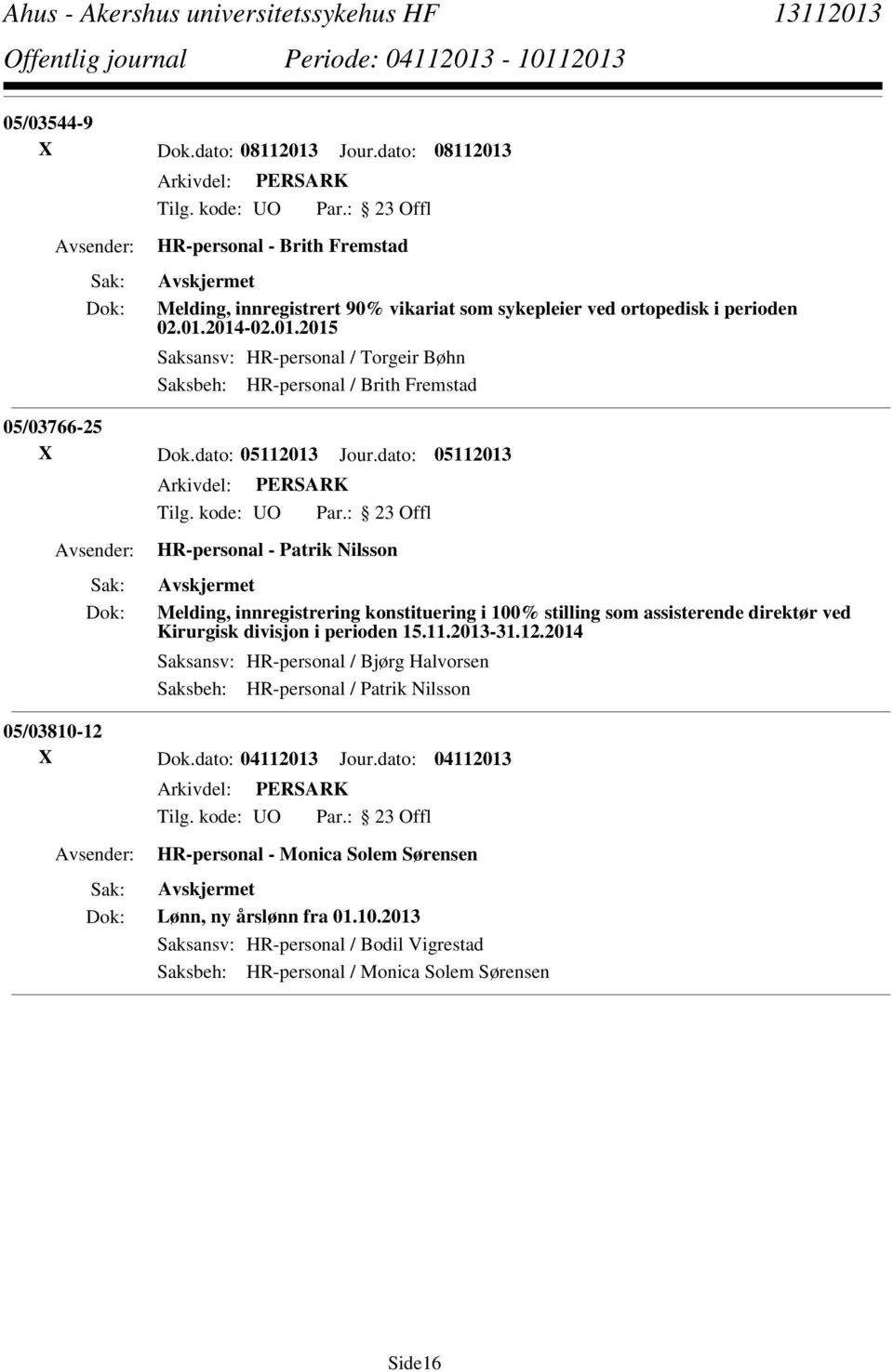 12.2014 Saksansv: HR-personal / Bjørg Halvorsen Saksbeh: HR-personal / Patrik Nilsson 05/03810-12 X Dok.dato: 04112013 Jour.