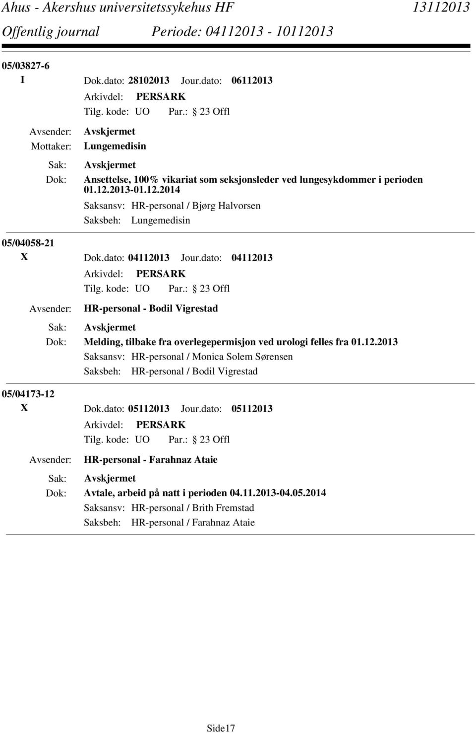 dato: 05112013 Jour.dato: 05112013 HR-personal - Farahnaz Ataie Avtale, arbeid på natt i perioden 04.11.2013-04.05.2014 Saksansv: HR-personal / Brith Fremstad Saksbeh: HR-personal / Farahnaz Ataie Side17