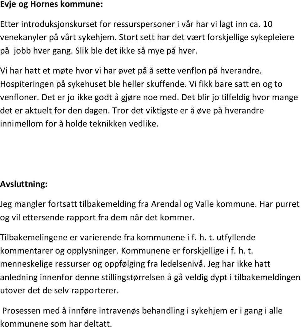 Det er jo ikke godt å gjøre noe med. Det blir jo tilfeldig hvor mange det er aktuelt for den dagen. Tror det viktigste er å øve på hverandre innimellom for å holde teknikken vedlike.