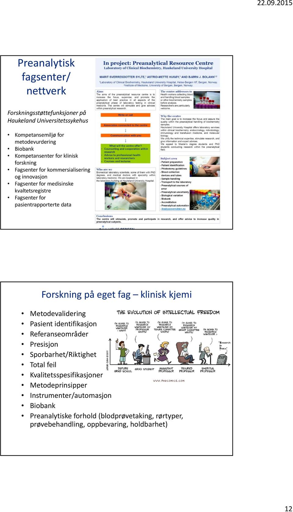 pasientrapporterte data Forskning på eget fag klinisk kjemi Metodevalidering Pasient identifikasjon Referanseområder Presisjon Sporbarhet/Riktighet