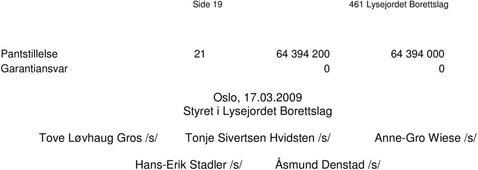 2009 Styret i Lysejordet Borettslag Tove Løvhaug Gros /s/