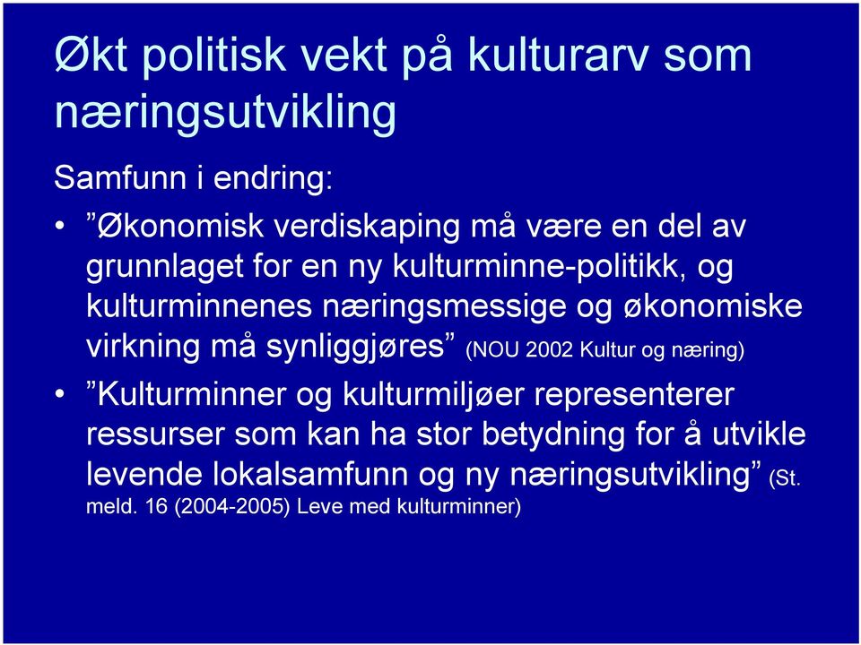 synliggjøres (NOU 2002 Kultur og næring) Kulturminner og kulturmiljøer representerer ressurser som kan ha stor