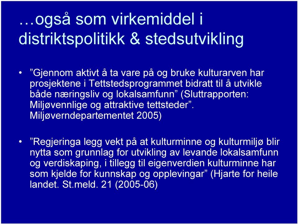 Miljøverndepartementet 2005) Regjeringa legg vekt på at kulturminne og kulturmiljø blir nytta som grunnlag for utvikling av levande