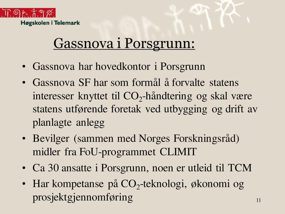 planlagte anlegg Bevilger (sammen med Norges Forskningsråd) midler fra FoU-programmet CLIMIT Ca 30