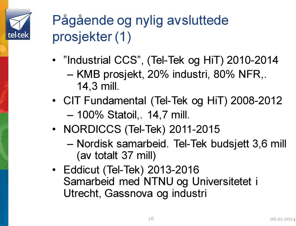 14,7 mill. NORDICCS (Tel-Tek) 2011-2015 Nordisk samarbeid.