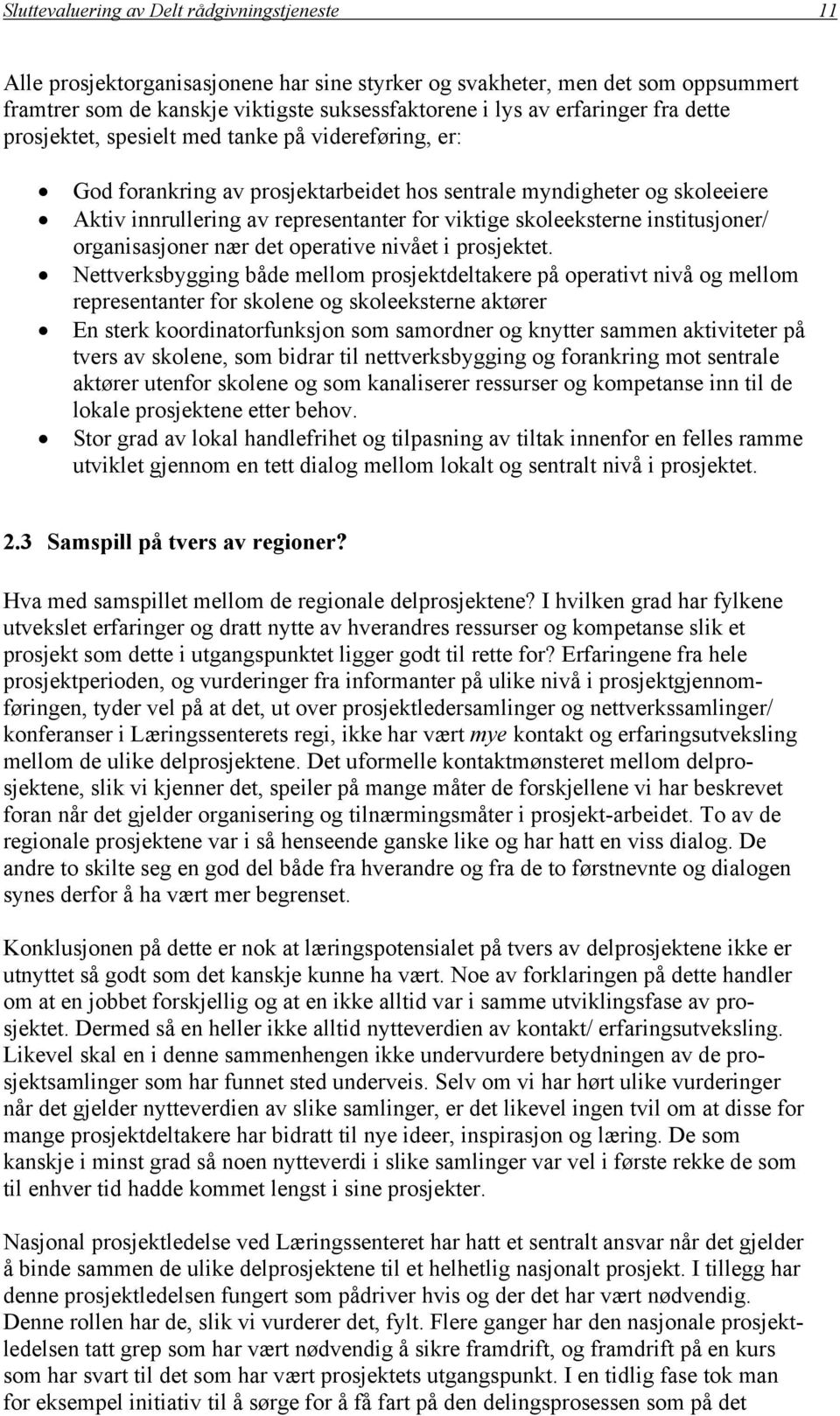 skoleeksterne institusjoner/ organisasjoner nær det operative nivået i prosjektet.