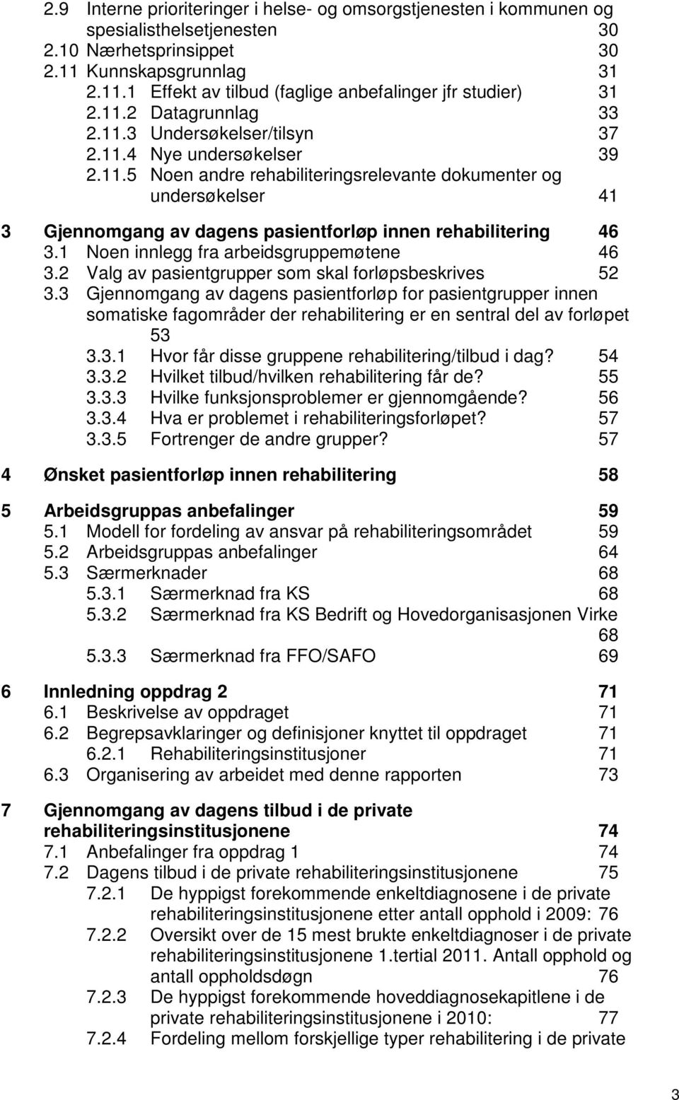 1 Noen innlegg fra arbeidsgruppemøtene 46 3.2 Valg av pasientgrupper som skal forløpsbeskrives 52 3.