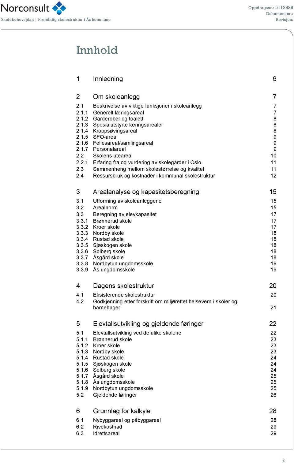 3 Sammenheng mellom skolestørrelse og kvalitet 11 2.4 Ressursbruk og kostnader i kommunal skolestruktur 12 3 Arealanalyse og kapasitetsberegning 15 3.1 Utforming av skoleanleggene 15 3.