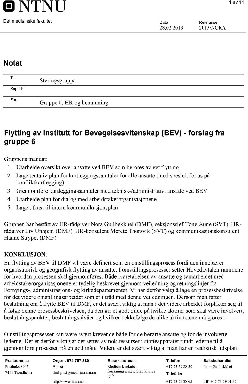 Gjennomføre kartleggingssamtaler med teknisk-/administrativt ansatte ved BEV 4. Utarbeide plan for dialog med arbeidstakerorganisasjonene 5.