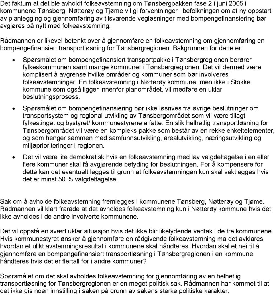 Rådmannen er likevel betenkt over å gjennomføre en folkeavstemning om gjennomføring en bompengefinansiert transportløsning for Tønsbergregionen.