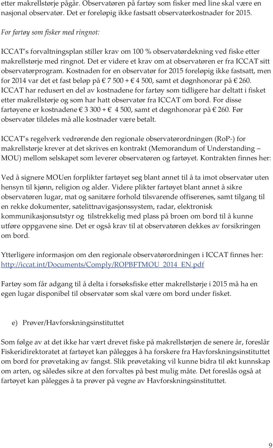 Det er videre et krav om at observatøren er fra ICCAT sitt observatørprogram.