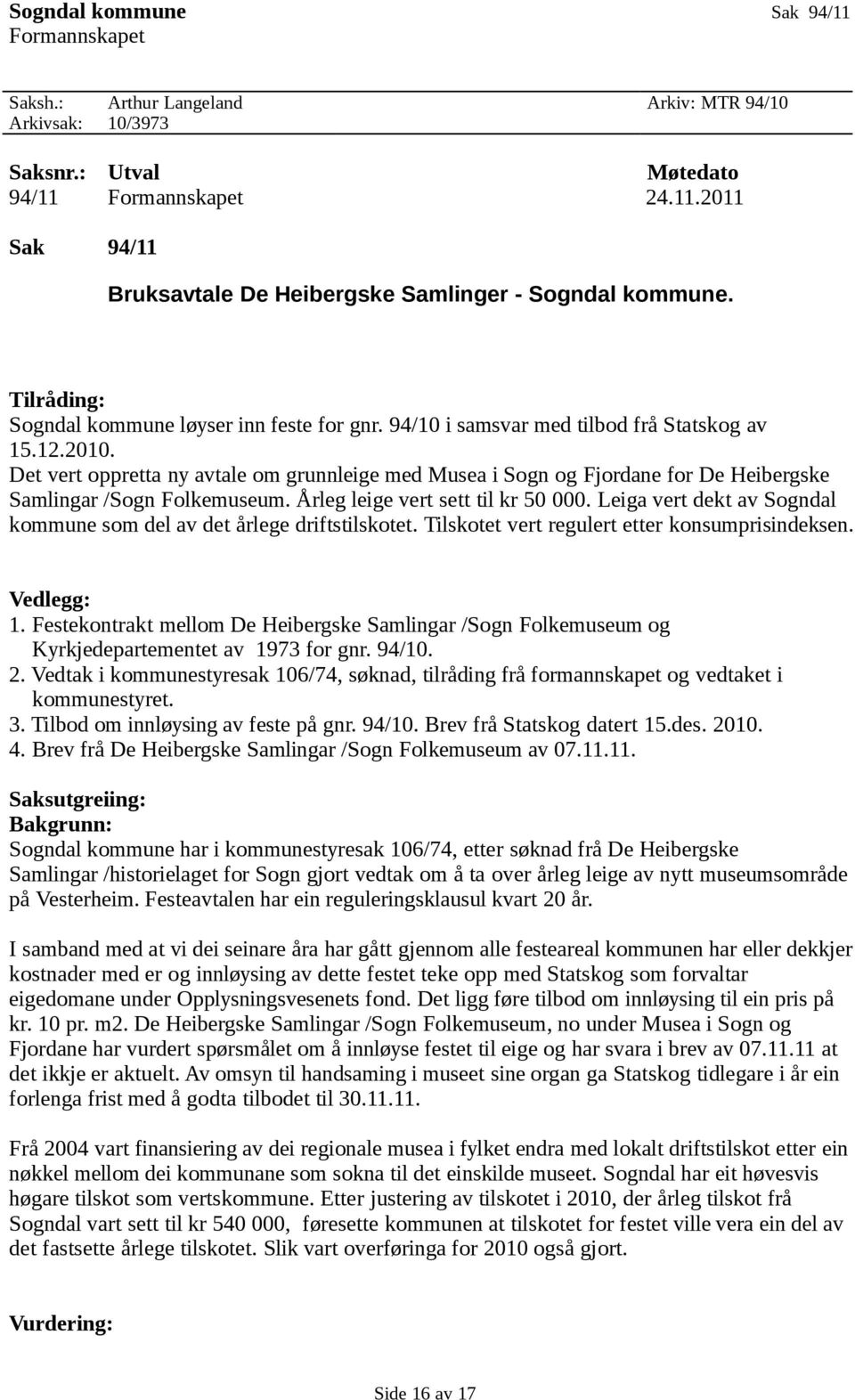 Det vert oppretta ny avtale om grunnleige med Musea i Sogn og Fjordane for De Heibergske Samlingar /Sogn Folkemuseum. Årleg leige vert sett til kr 50 000.