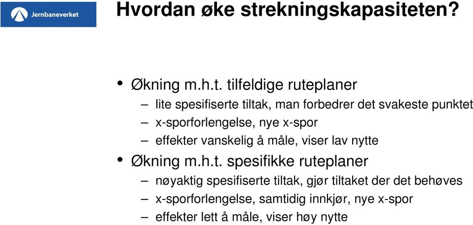 ten? Økning m.h.t. tilfeldige ruteplaner lite spesifiserte tiltak, man forbedrer det svakeste