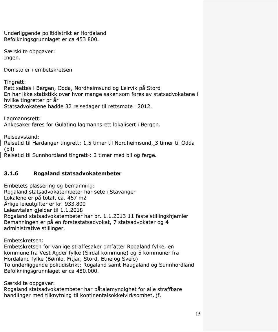 Statsadvokatene hadde 32 reisedager til rettsmøte i 2012. Lagmannsrett: Ankesaker føres for Gulating lagmannsrett lokalisert i Bergen.