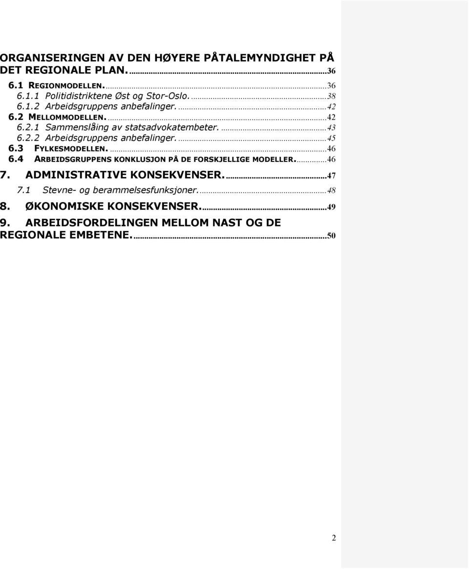 3 FYLKESMODELLEN.... 46 6.4 ARBEIDSGRUPPENS KONKLUSJON PÅ DE FORSKJELLIGE MODELLER.... 46 7. ADMINISTRATIVE KONSEKVENSER.... 47 7.