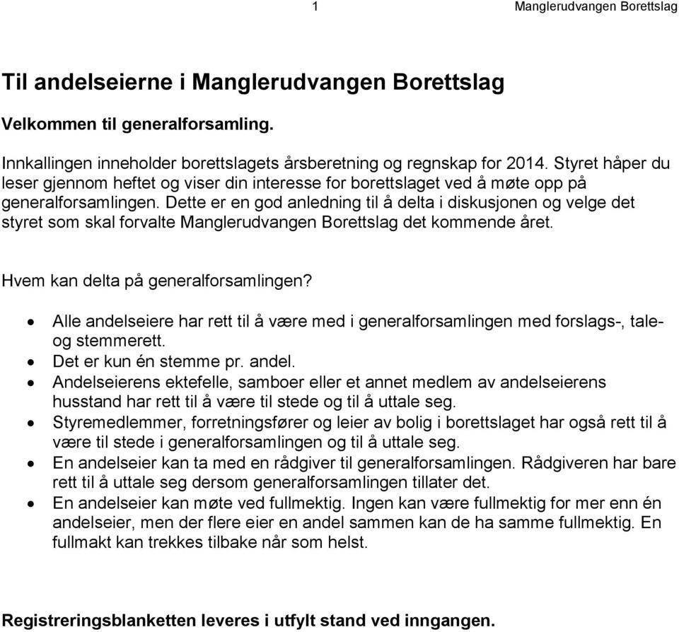 Dette er en god anledning til å delta i diskusjonen og velge det styret som skal forvalte Manglerudvangen Borettslag det kommende året. Hvem kan delta på generalforsamlingen?