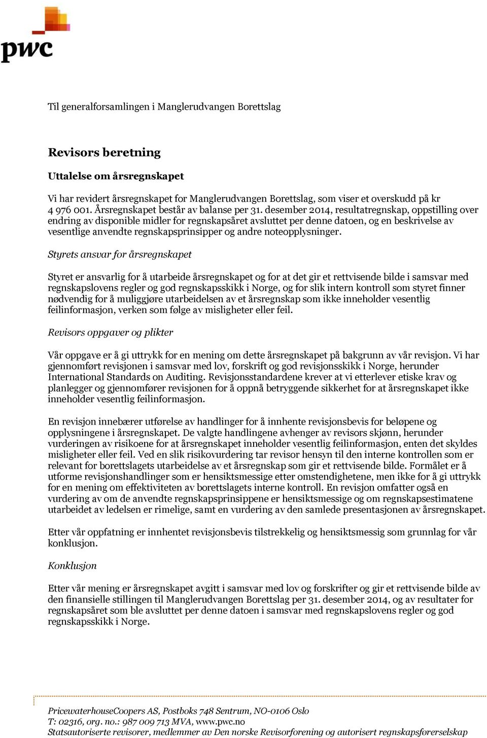 desember 2014, resultatregnskap, oppstilling over endring av disponible midler for regnskapsåret avsluttet per denne datoen, og en beskrivelse av vesentlige anvendte regnskapsprinsipper og andre