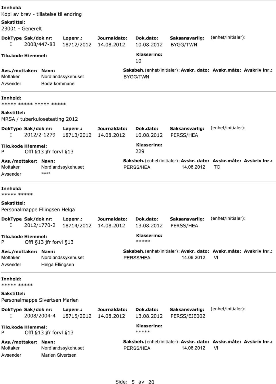 Avsender nnhold: ersonalmappe Ellingsen Helga 2012/1770-2 18714/2012 ERSS/HEA ERSS/HEA V Avsender Helga Ellingsen