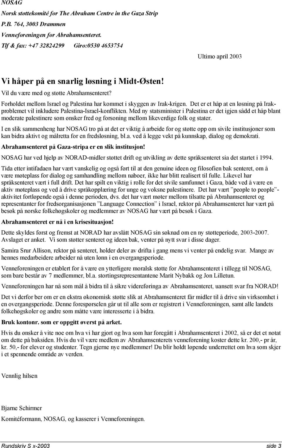 Forholdet mellom Israel og Palestina har kommet i skyggen av Irak-krigen. Det er et håp at en løsning på Irakproblemet vil inkludere Palestina-Israel-konflikten.