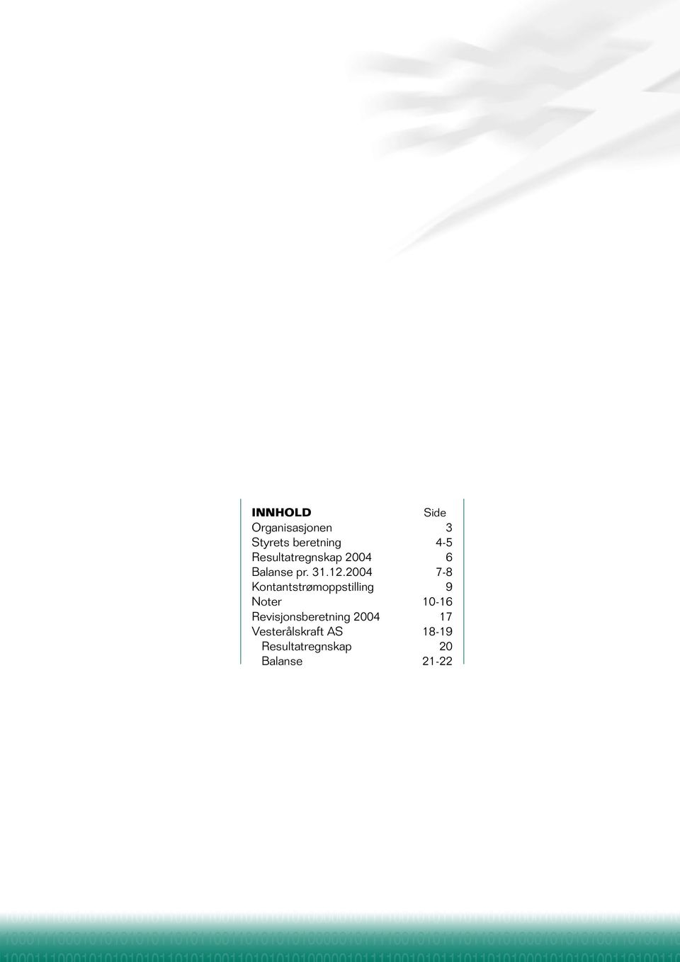 2004 7-8 Kontantstrømoppstilling 9 Noter 10-16