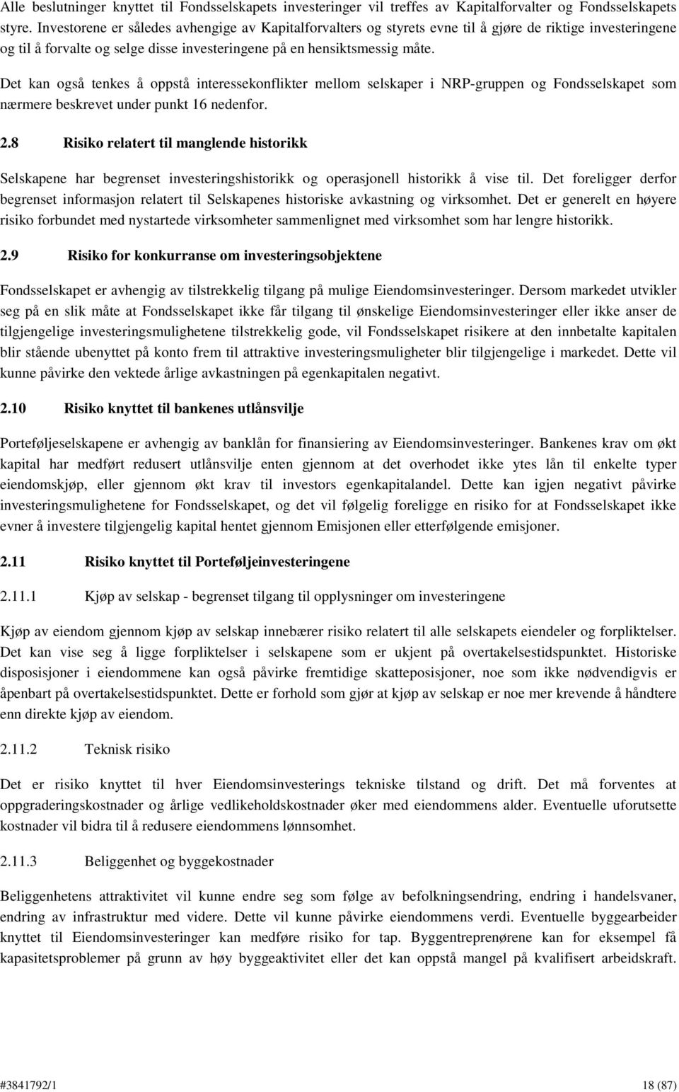 Det kan også tenkes å oppstå interessekonflikter mellom selskaper i NRP-gruppen og Fondsselskapet som nærmere beskrevet under punkt 16 nedenfor. 2.