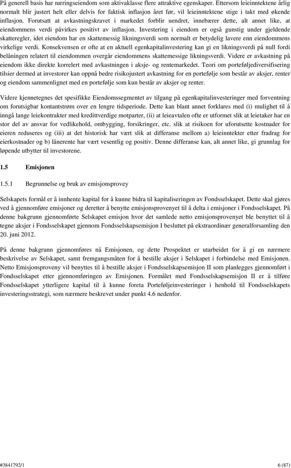 Forutsatt at avkastningskravet i markedet forblir uendret, innebærer dette, alt annet like, at eiendommens verdi påvirkes positivt av inflasjon.