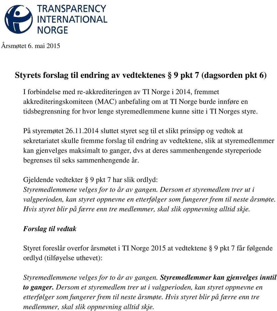 burde innføre en tidsbegrensning for hvor lenge styremedlemmene kunne sitte i TI Norges styre. På styremøtet 26.11.