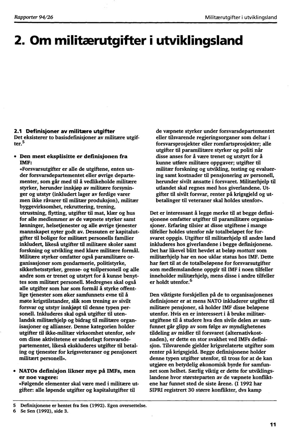 herunder innkjøp av militære forsyninger og utstyr (inkludert lager av ferdige varer men ikke råvarer til militær produksjon), militær byggevirksomhet, rekruttering, trening, utrustning, flytting,