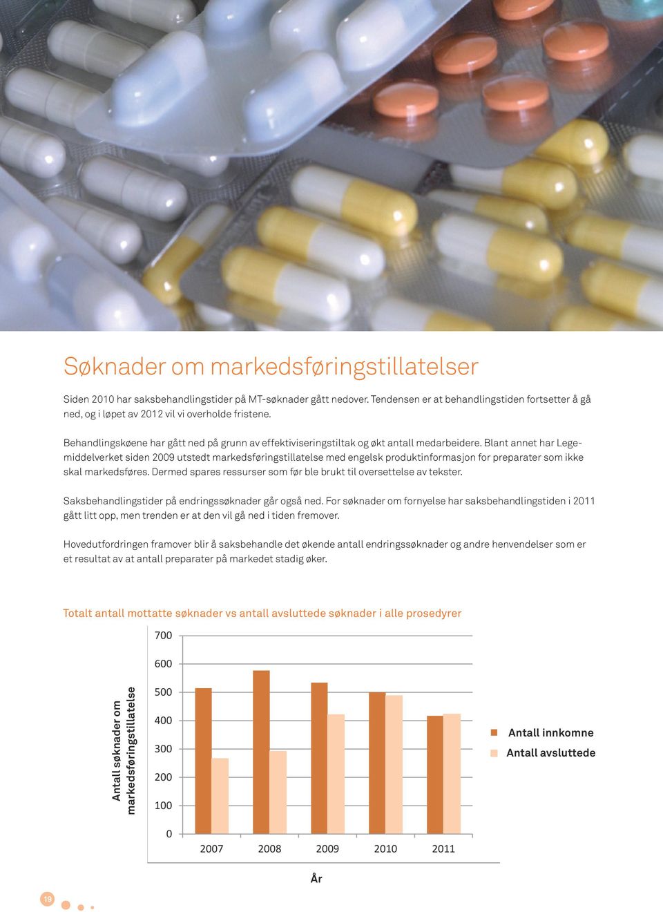 Blant annet har Legemiddelverket siden 2009 utstedt markedsføringstillatelse med engelsk produktinformasjon for preparater som ikke skal markedsføres.