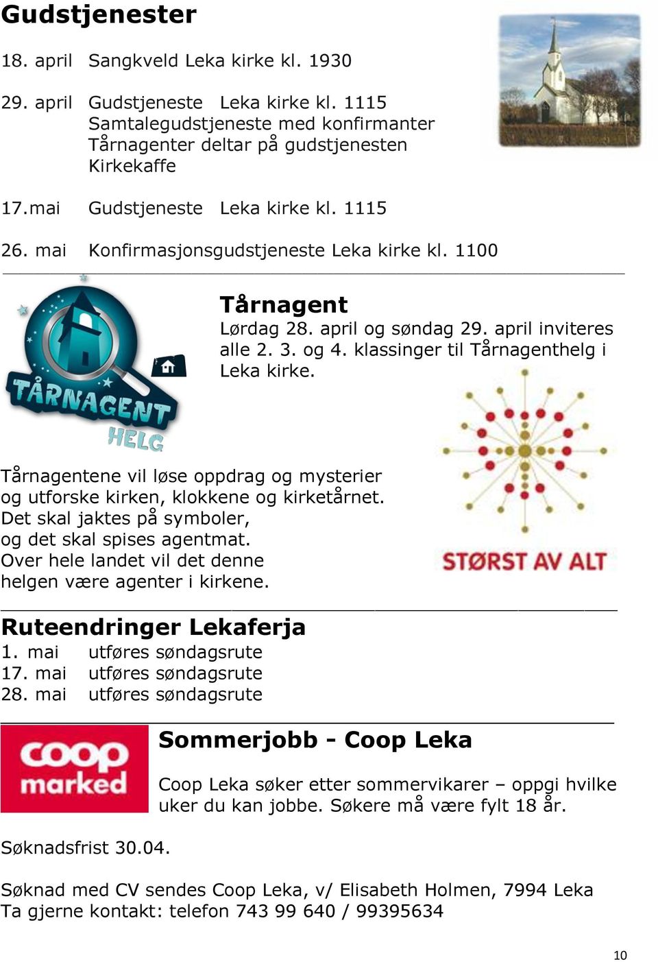 klassinger til Tårnagenthelg i Leka kirke. Tårnagentene vil løse oppdrag og mysterier og utforske kirken, klokkene og kirketårnet. Det skal jaktes på symboler, og det skal spises agentmat.