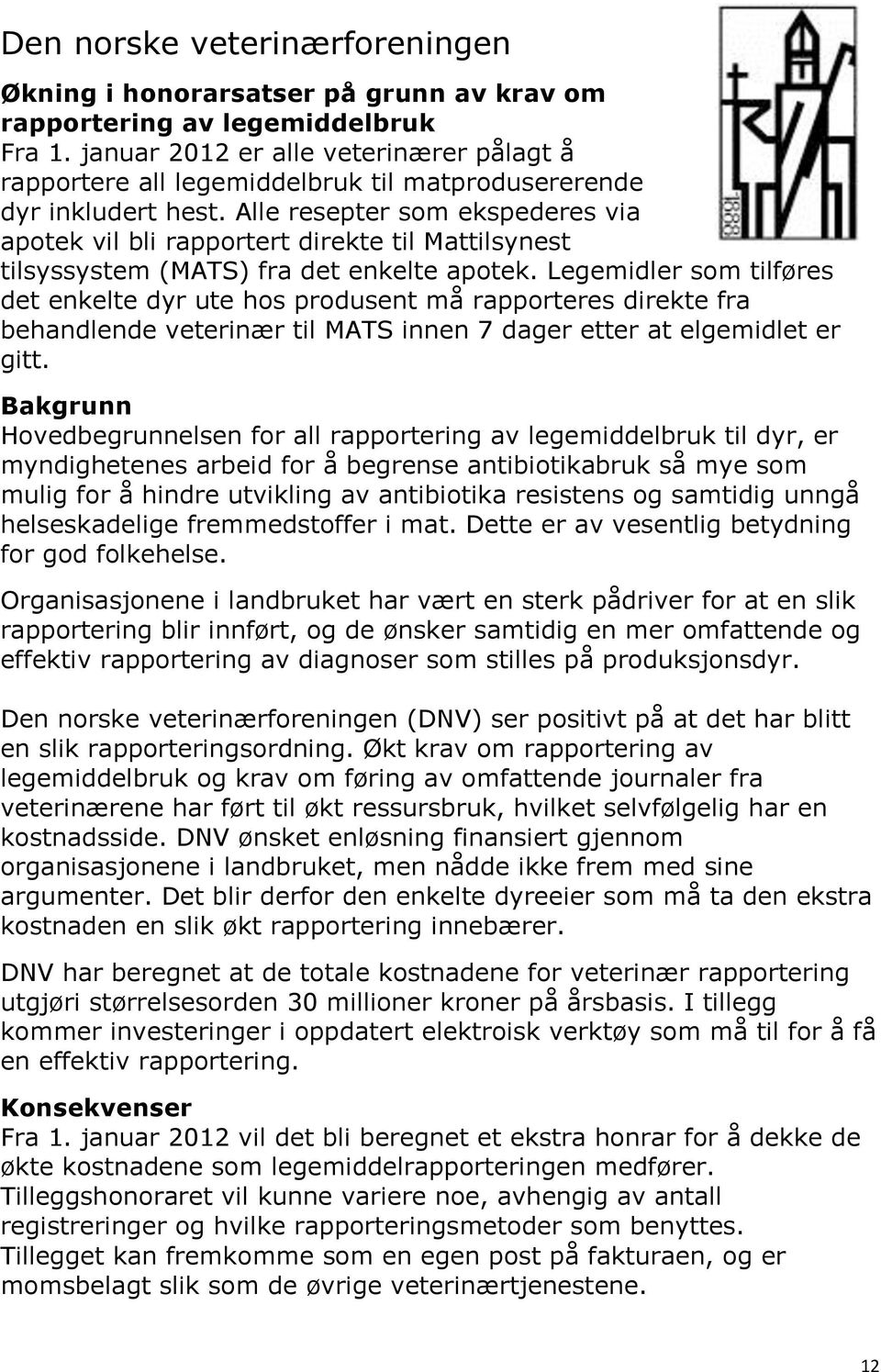 Alle resepter som ekspederes via apotek vil bli rapportert direkte til Mattilsynest tilsyssystem (MATS) fra det enkelte apotek.