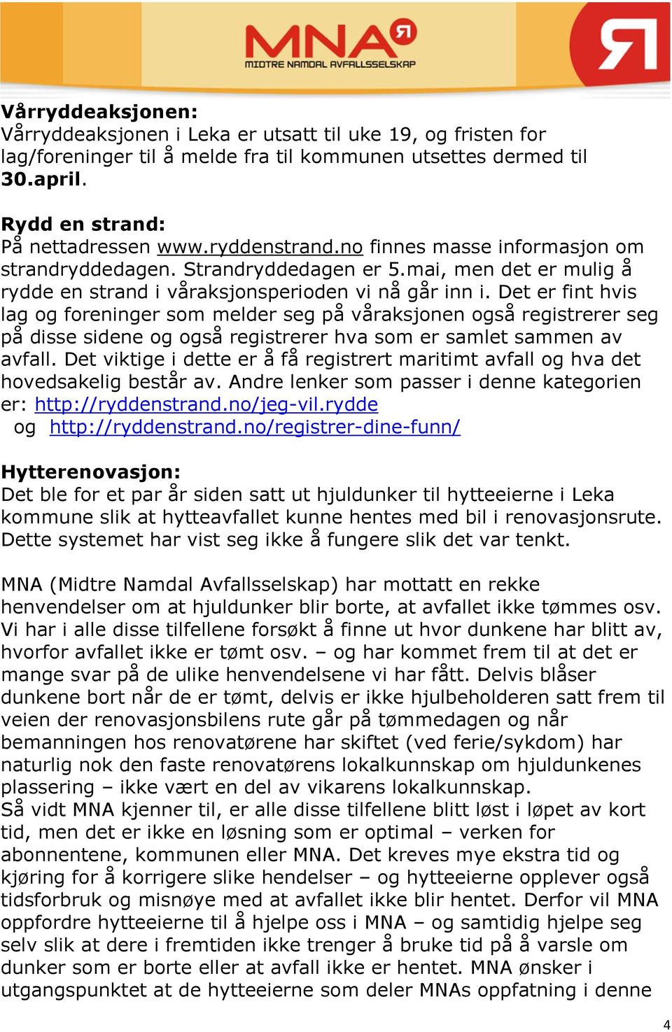 Det er fint hvis lag og foreninger som melder seg på våraksjonen også registrerer seg på disse sidene og også registrerer hva som er samlet sammen av avfall.