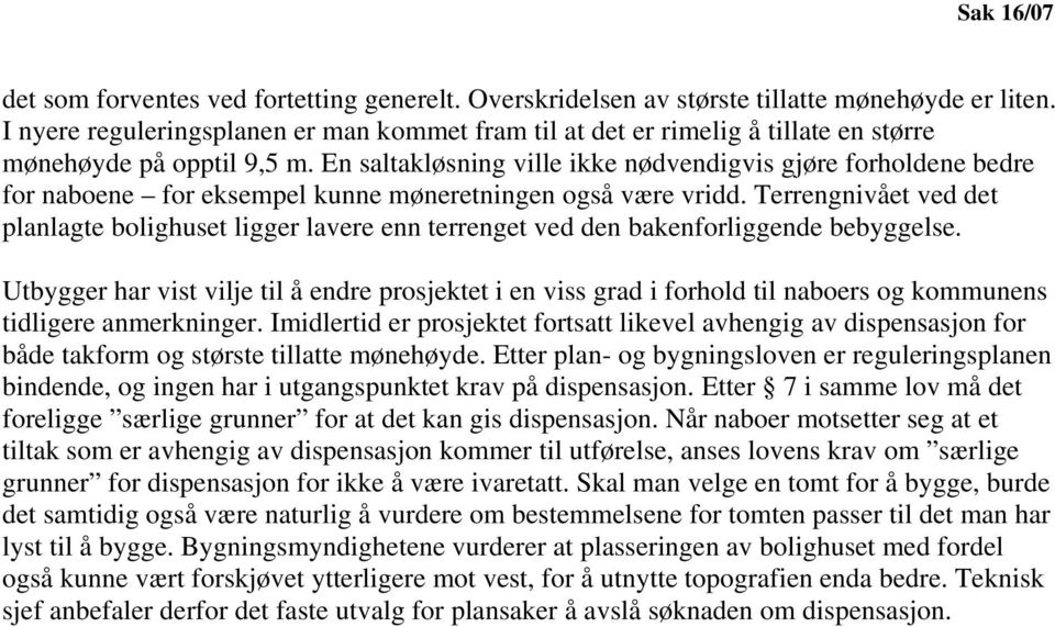 En saltakløsning ville ikke nødvendigvis gjøre forholdene bedre for naboene for eksempel kunne møneretningen også være vridd.