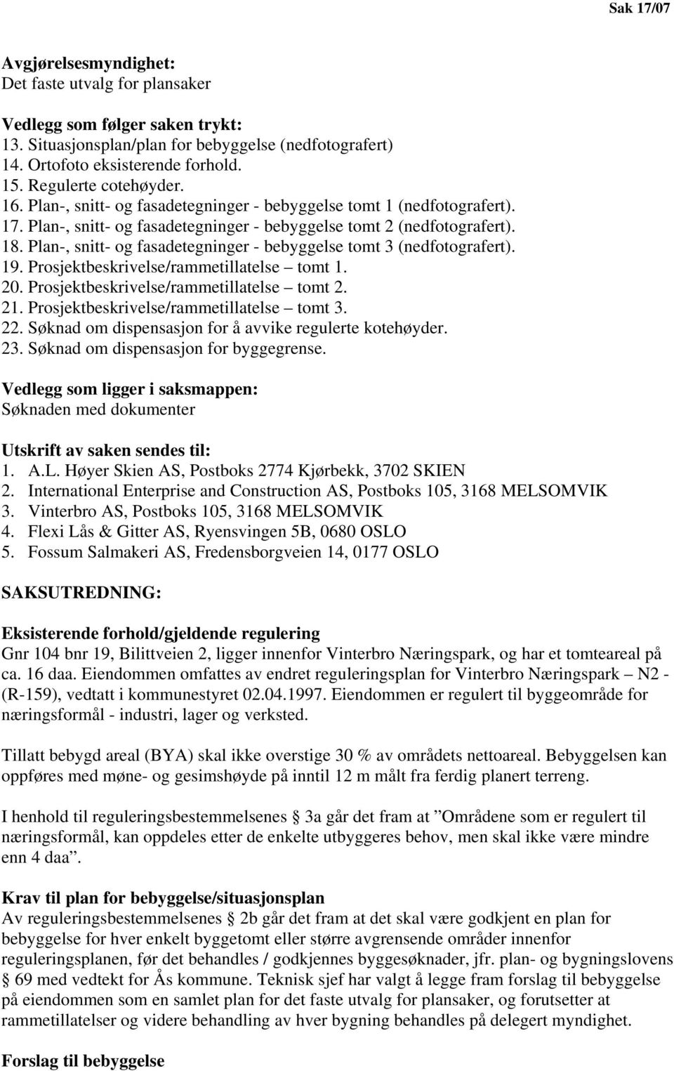 Plan-, snitt- og fasadetegninger - bebyggelse tomt 3 (nedfotografert). 19. Prosjektbeskrivelse/rammetillatelse tomt 1. 20. Prosjektbeskrivelse/rammetillatelse tomt 2. 21.