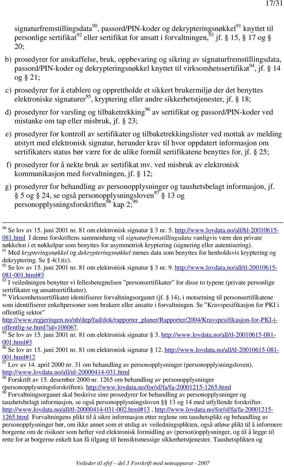 14 og 21; c) prosedyrer for å etablere og opprettholde et sikkert brukermiljø der det benyttes elektroniske signaturer 95, kryptering eller andre sikkerhetstjenester, jf.