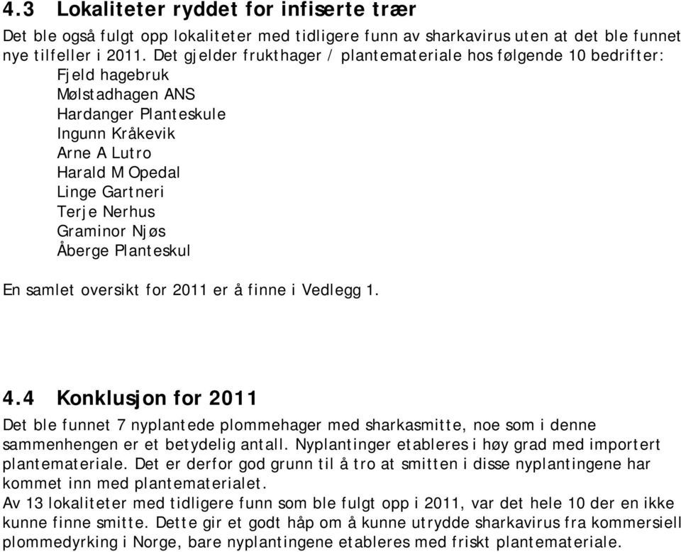 Graminor Njøs Åberge Planteskul En samlet oversikt for 2011 er å finne i Vedlegg 1. 4.