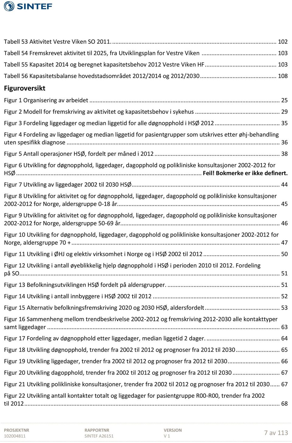 .. 25 Figur 2 Modell for fremskriving av aktivitet og kapasitetsbehov i sykehus... 29 Figur 3 Fordeling liggedager og median liggetid for alle døgnopphold i HSØ.