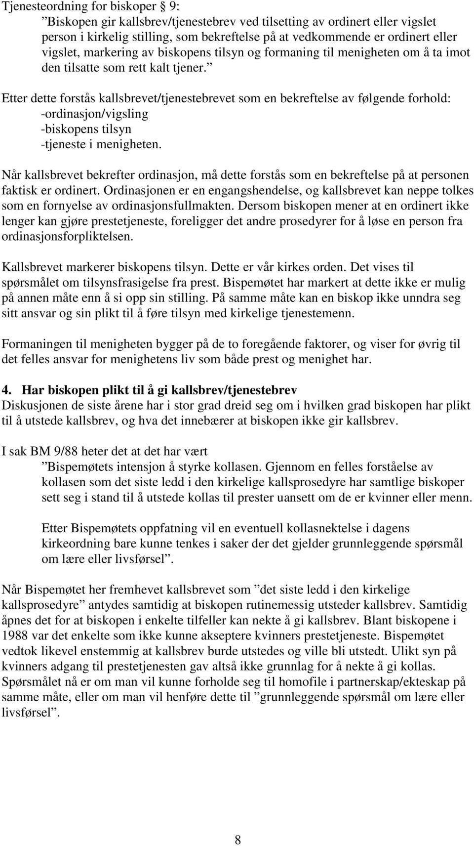 Etter dette forstås kallsbrevet/tjenestebrevet som en bekreftelse av følgende forhold: -ordinasjon/vigsling -biskopens tilsyn -tjeneste i menigheten.