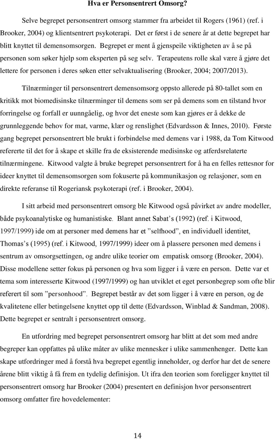 Terapeutens rolle skal være å gjøre det lettere for personen i deres søken etter selvaktualisering (Brooker, 2004; 2007/2013).