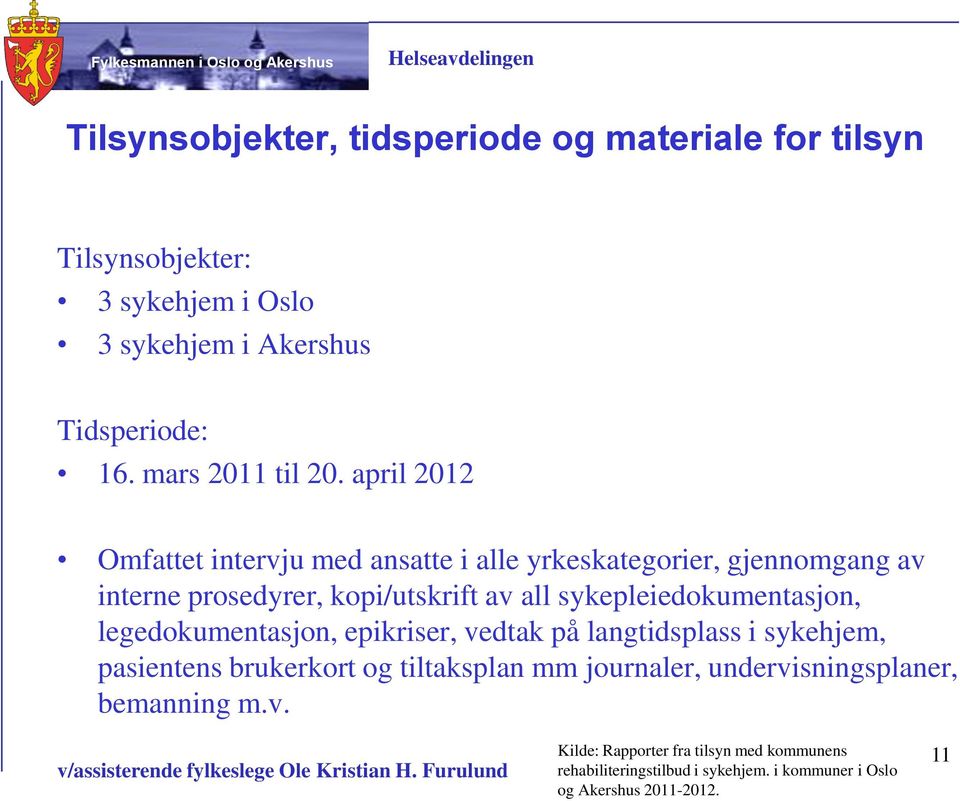 april 2012 Omfattet intervju med ansatte i alle yrkeskategorier, gjennomgang av interne prosedyrer, kopi/utskrift av all