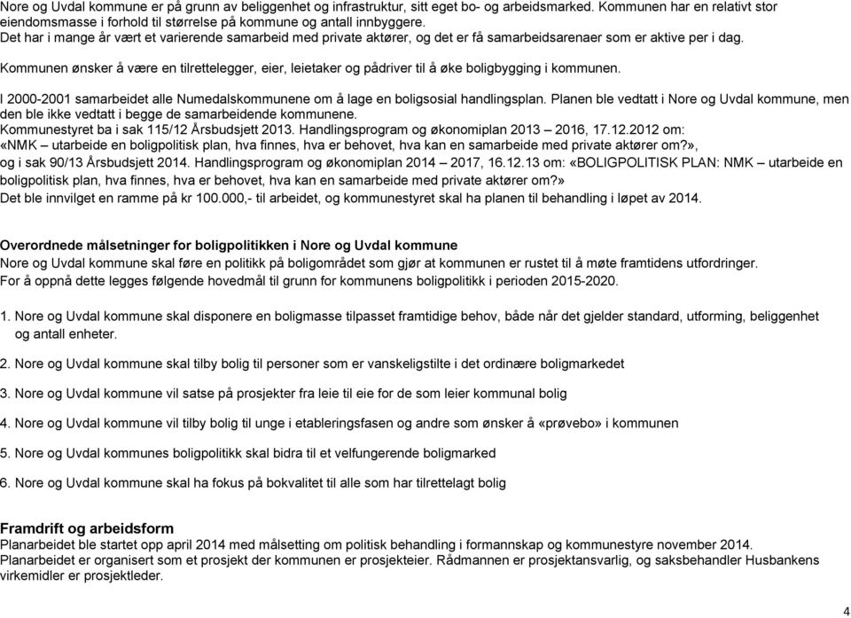 », i s 90/13 Åsbusjtt 2014. Hlisp øipl 2014 2017, 16.12.13 : «BOLIGPOLITISK PLAN: NMK utbi bliplitis pl, hv fis, hv bhvt, hv sbi pivt tø?» Dt bl ivilt på 100.