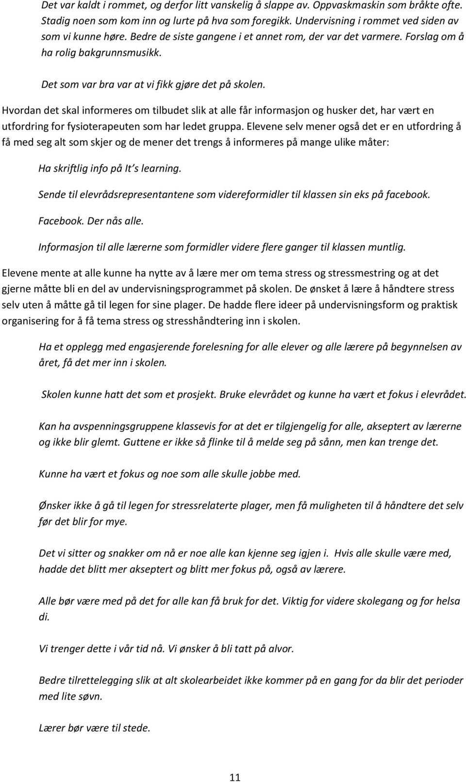 Hvordan det skal informeres om tilbudet slik at alle får informasjon og husker det, har vært en utfordring for fysioterapeuten som har ledet gruppa.