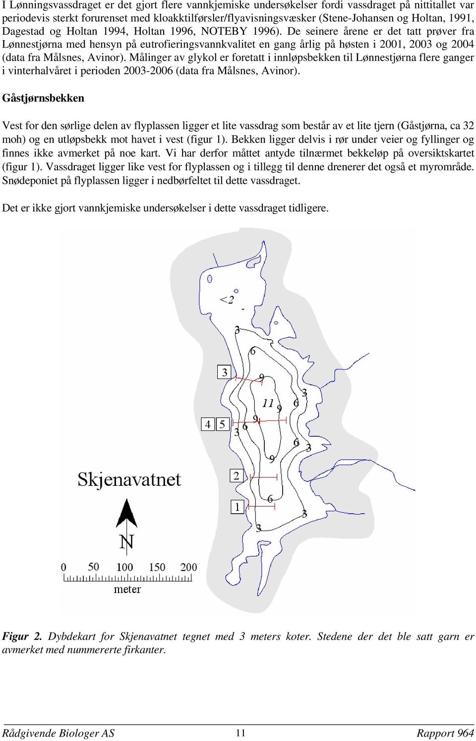 De seinere årene er det tatt prøver fra Lønnestjørna med hensyn på eutrofieringsvannkvalitet en gang årlig på høsten i 2001, 2003 og 2004 (data fra Målsnes, Avinor).