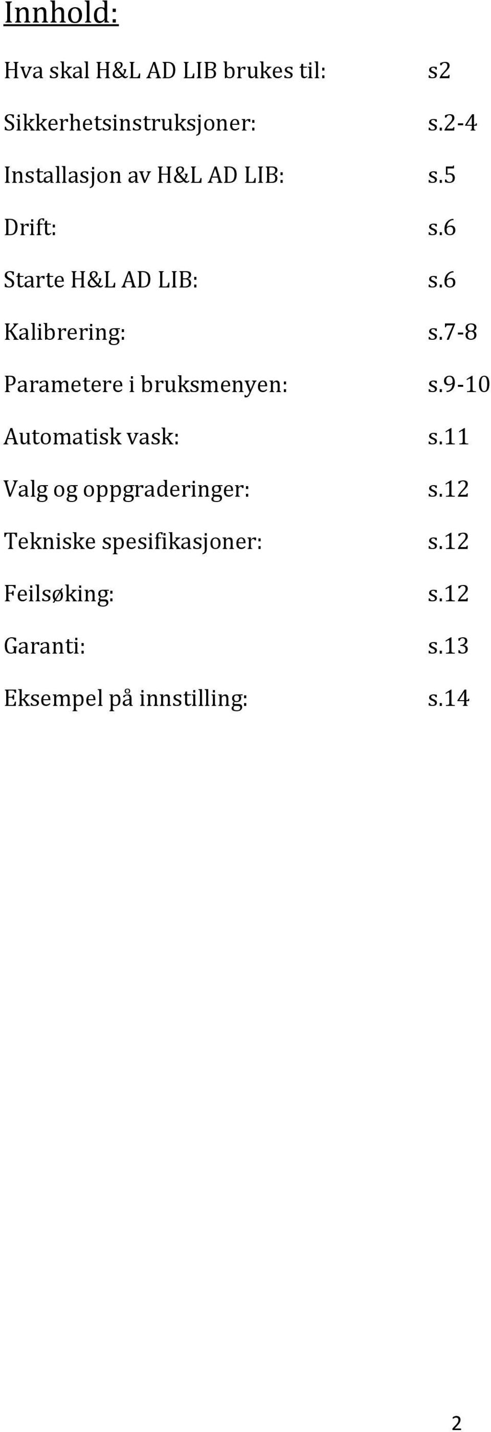 6 Kalibrering: Parametere i bruksmenyen: s.7-8 s.9-10 Automatisk vask: s.