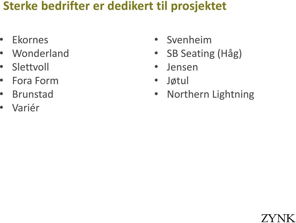 Slettvoll Fora Form Brunstad Variér