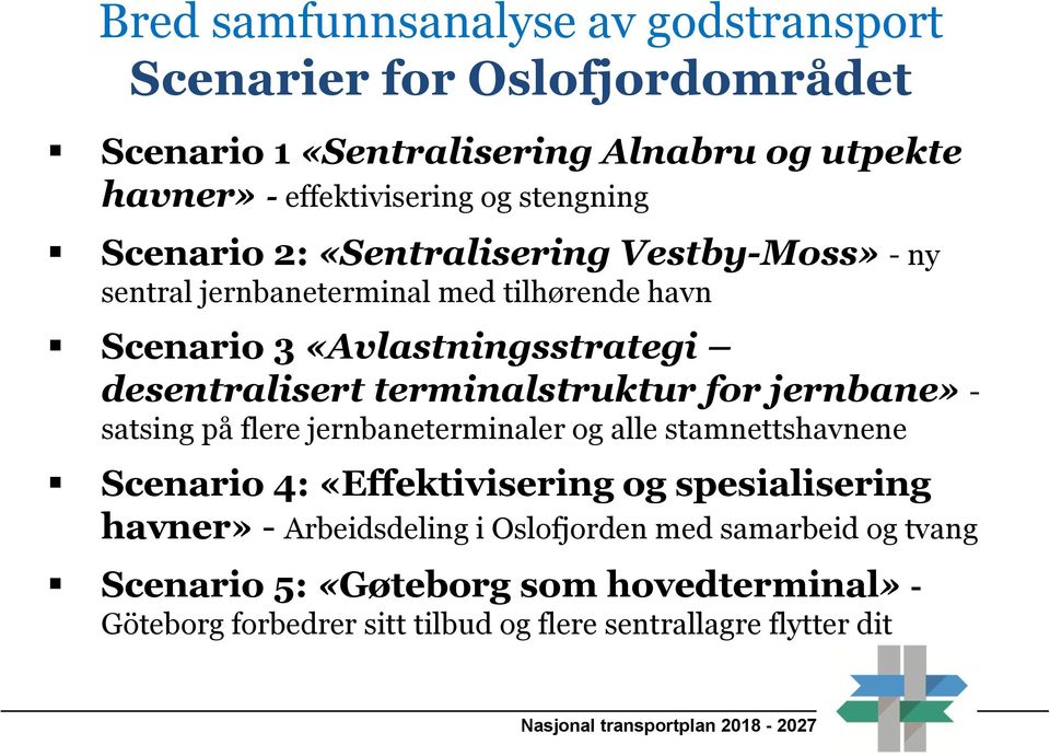 terminalstruktur for jernbane» - satsing på flere jernbaneterminaler og alle stamnettshavnene Scenario 4: «Effektivisering og spesialisering