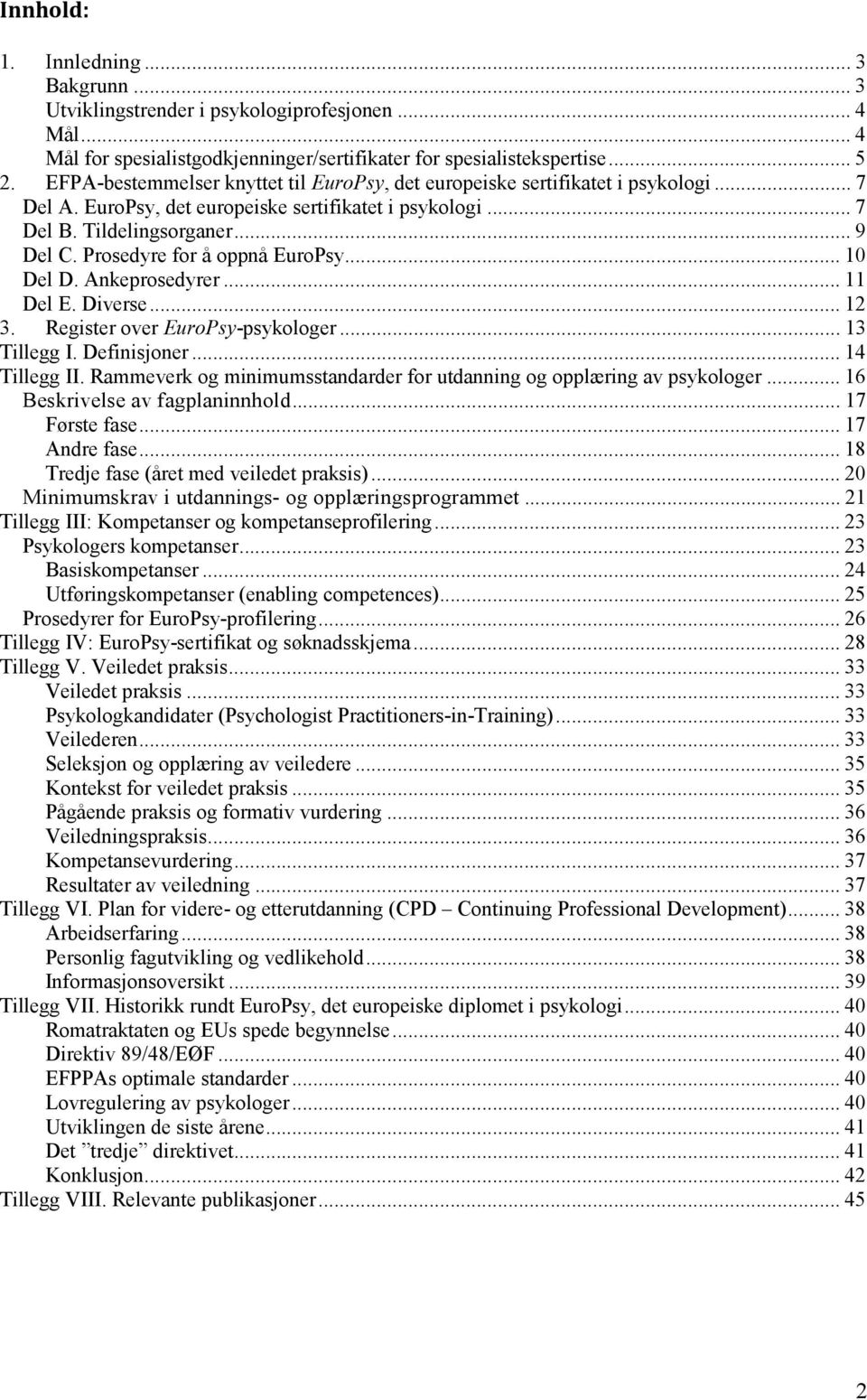 Prosedyre for å oppnå EuroPsy... 10 Del D. Ankeprosedyrer... 11 Del E. Diverse... 12 3. Register over EuroPsy-psykologer... 13 Tillegg I. Definisjoner... 14 Tillegg II.