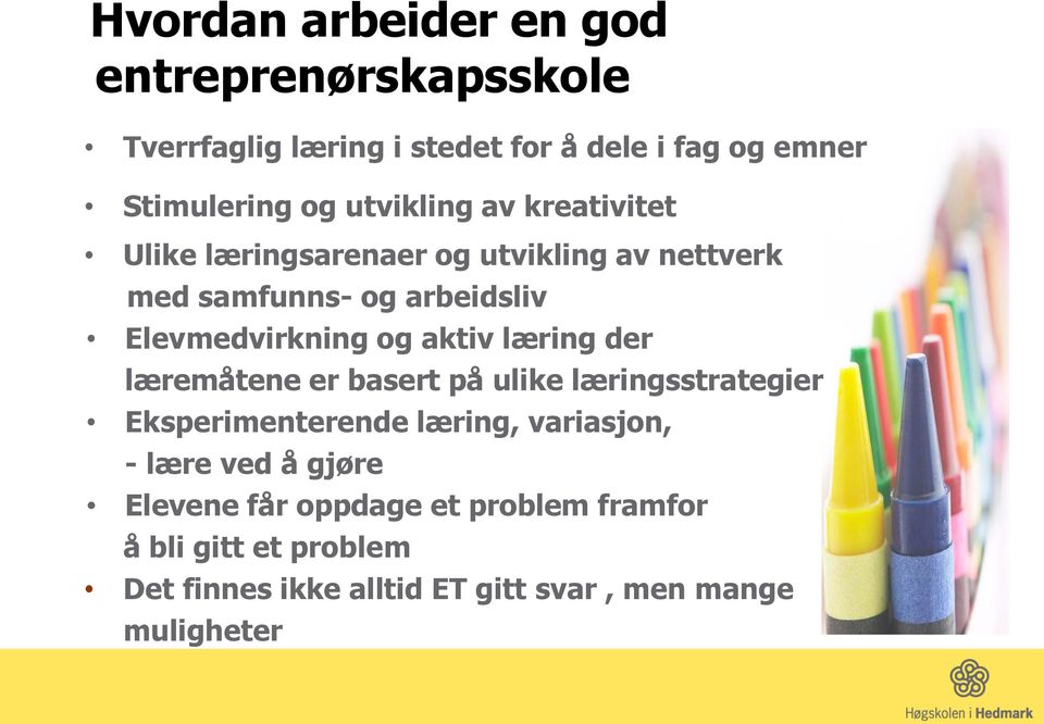 aktiv læring der læremåtene er basert på ulike læringsstrategier Eksperimenterende læring, variasjon, - lære ved å