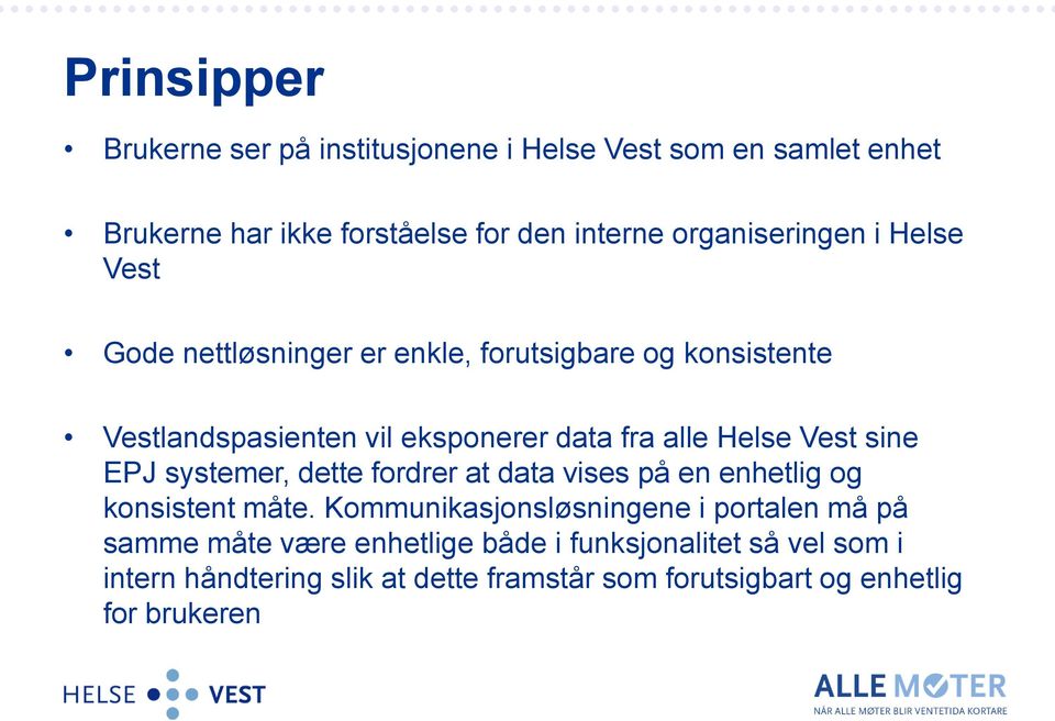 Helse Vest sine EPJ systemer, dette fordrer at data vises på en enhetlig og konsistent måte.