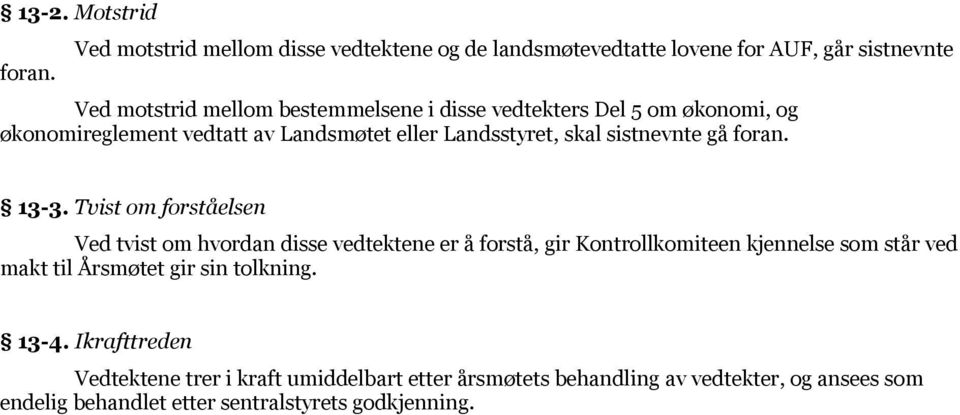 Del 5 om økonomi, og økonomireglement vedtatt av Landsmøtet eller Landsstyret, skal sistnevnte gå foran. 13-3.